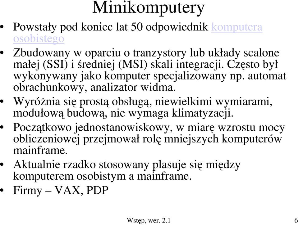 Wyróżnia się prostą obsługą, niewielkimi wymiarami, modułową budową, nie wymaga klimatyzacji.