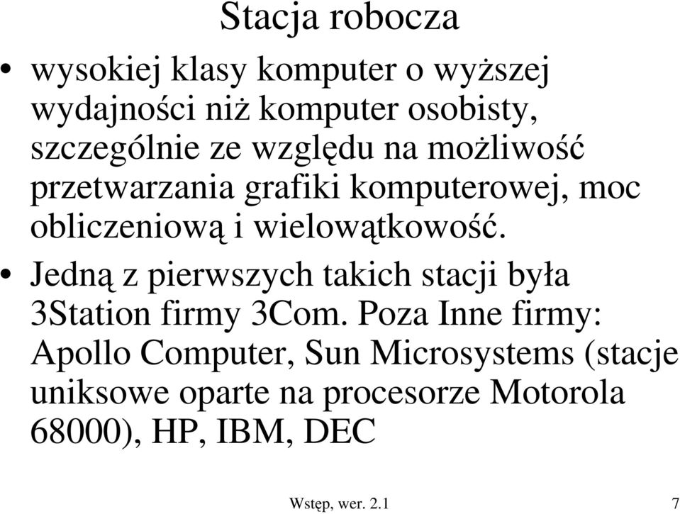 Jedną z pierwszych takich stacji była 3Station firmy 3Com.