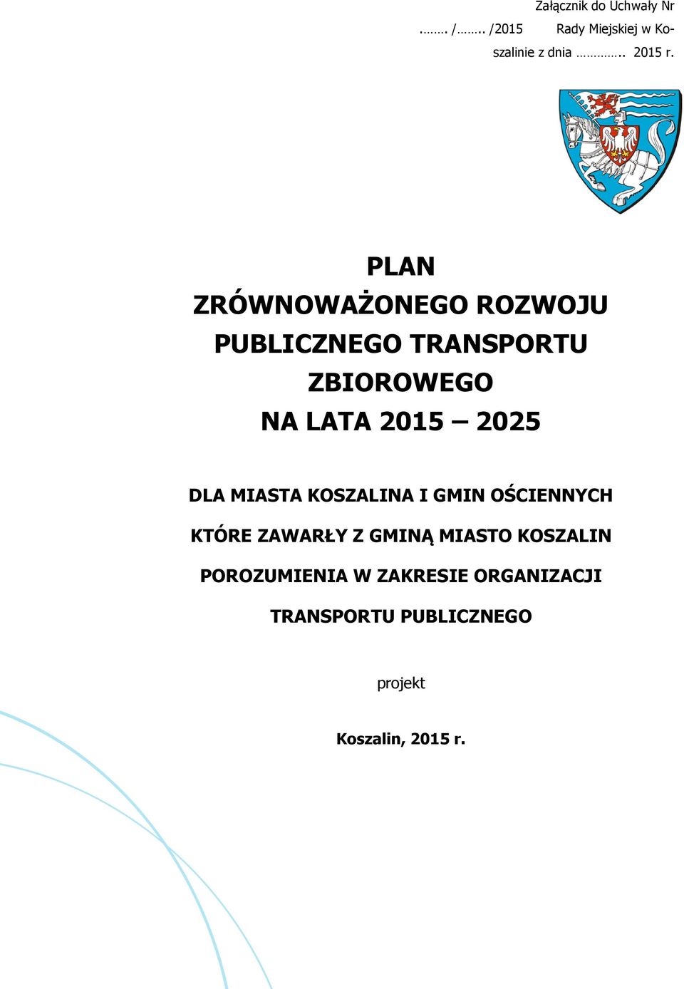 PLAN ZRÓWNOWAŻONEGO ROZWOJU PUBLICZNEGO TRANSPORTU ZBIOROWEGO NA LATA 2015 2025 DLA