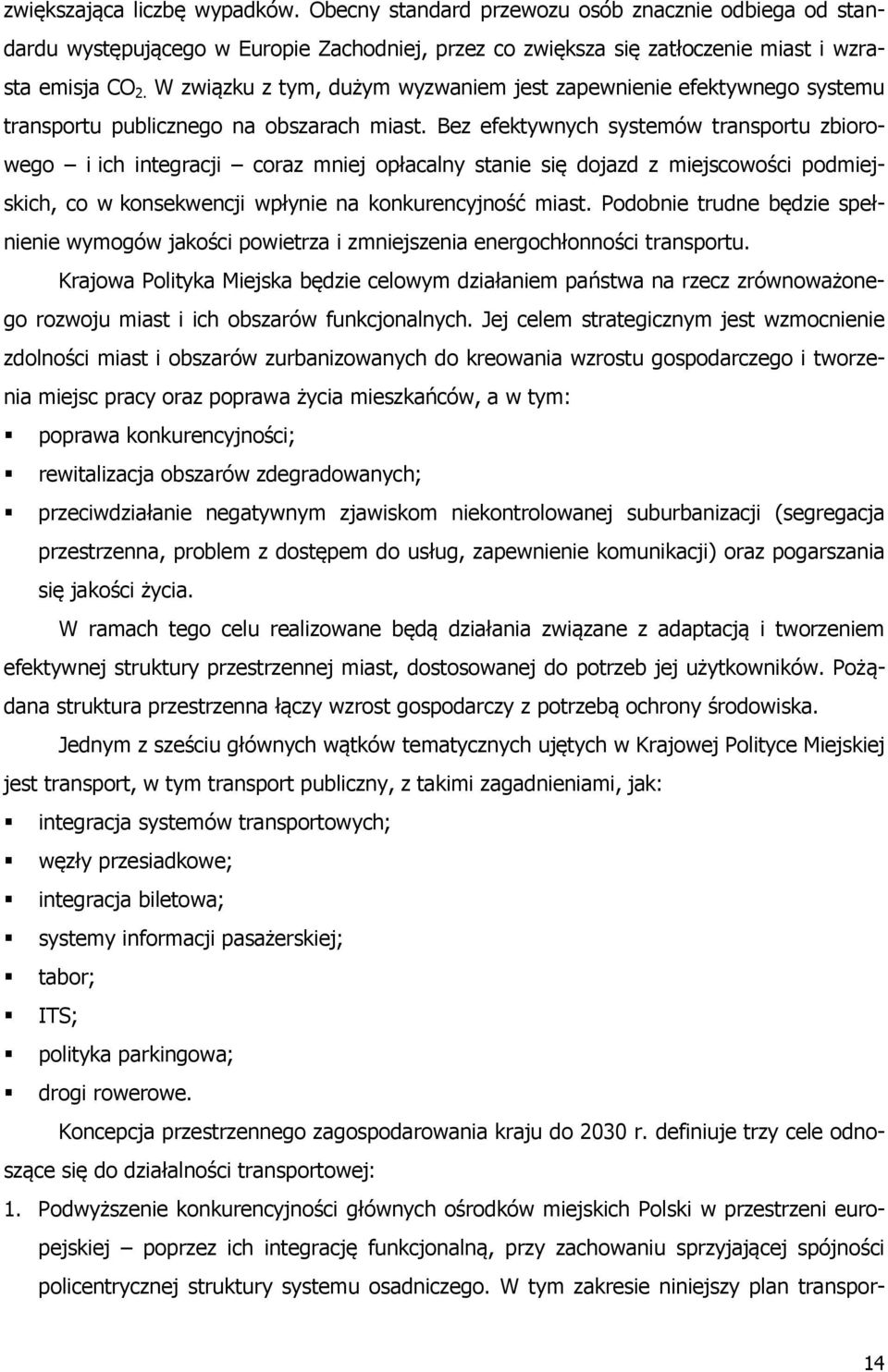 Bez efektywnych systemów transportu zbiorowego i ich integracji coraz mniej opłacalny stanie się dojazd z miejscowości podmiejskich, co w konsekwencji wpłynie na konkurencyjność miast.