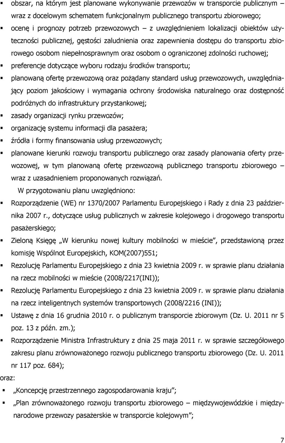 ruchowej; preferencje dotyczące wyboru rodzaju środków transportu; planowaną ofertę przewozową oraz pożądany standard usług przewozowych, uwzględniający poziom jakościowy i wymagania ochrony