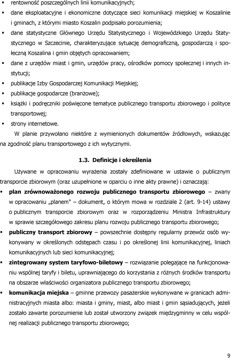 opracowaniem; dane z urzędów miast i gmin, urzędów pracy, ośrodków pomocy społecznej i innych instytucji; publikacje Izby Gospodarczej Komunikacji Miejskiej; publikacje gospodarcze (branżowe);