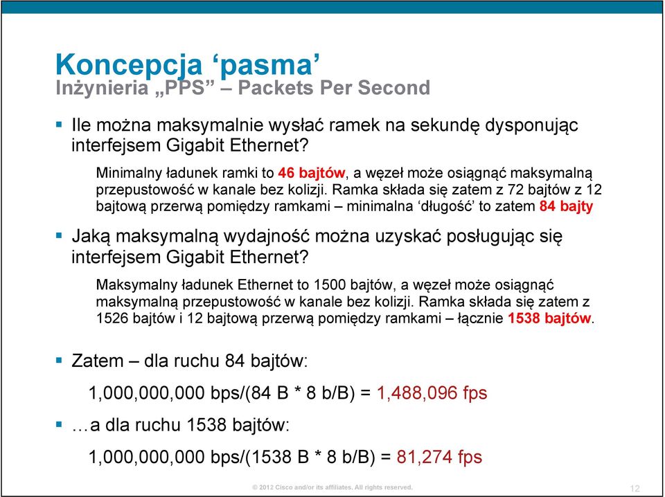 Ramka składa się zatem z 72 bajtów z 12 bajtową przerwą pomiędzy ramkami minimalna długość to zatem 84 bajty Jaką maksymalną wydajność można uzyskać posługując się interfejsem Gigabit Ethernet?