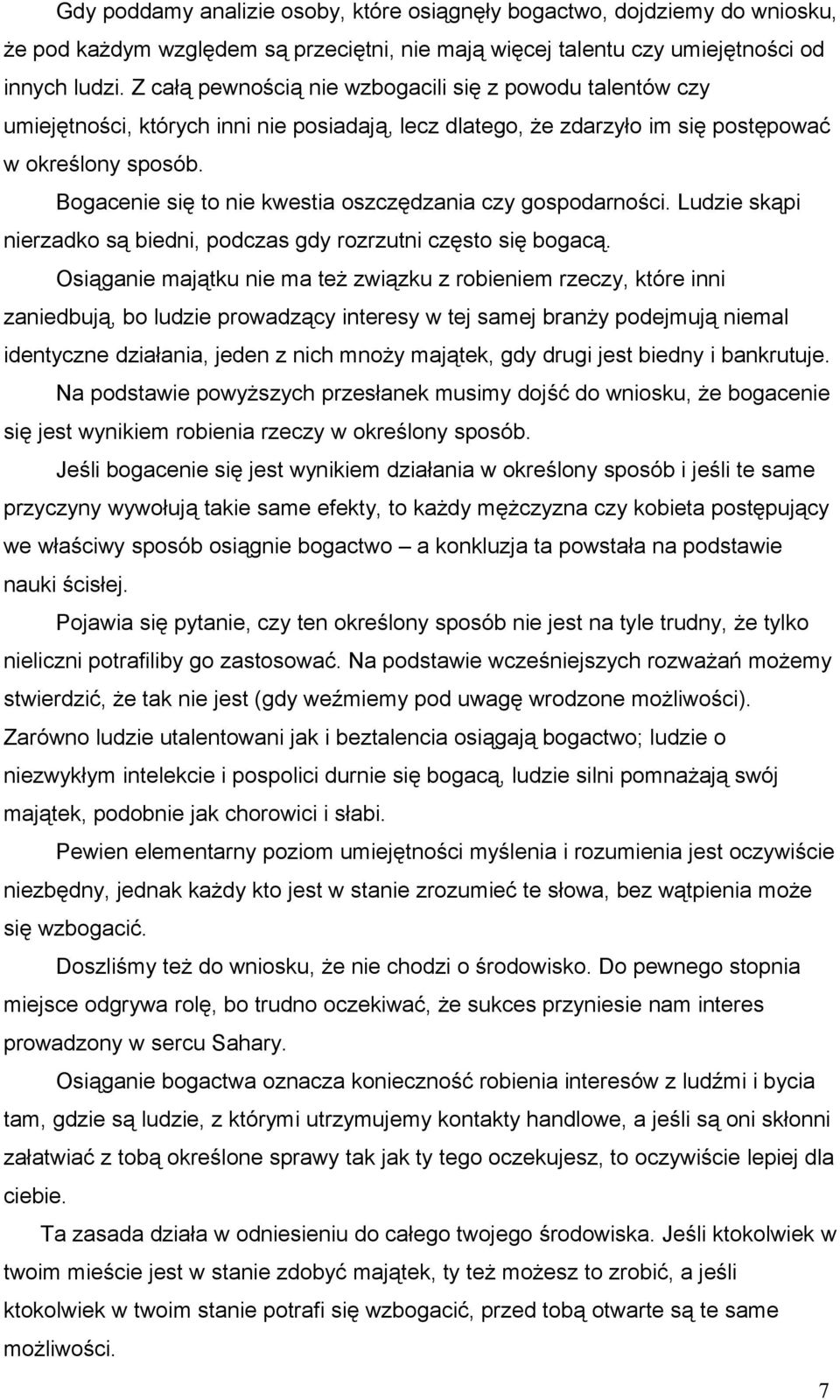 Bogacenie się to nie kwestia oszczędzania czy gospodarności. Ludzie skąpi nierzadko są biedni, podczas gdy rozrzutni często się bogacą.