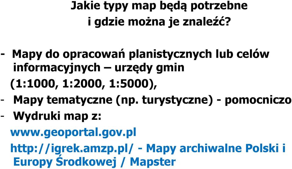 (1:1000, 1:2000, 1:5000), - Mapy tematyczne (np.