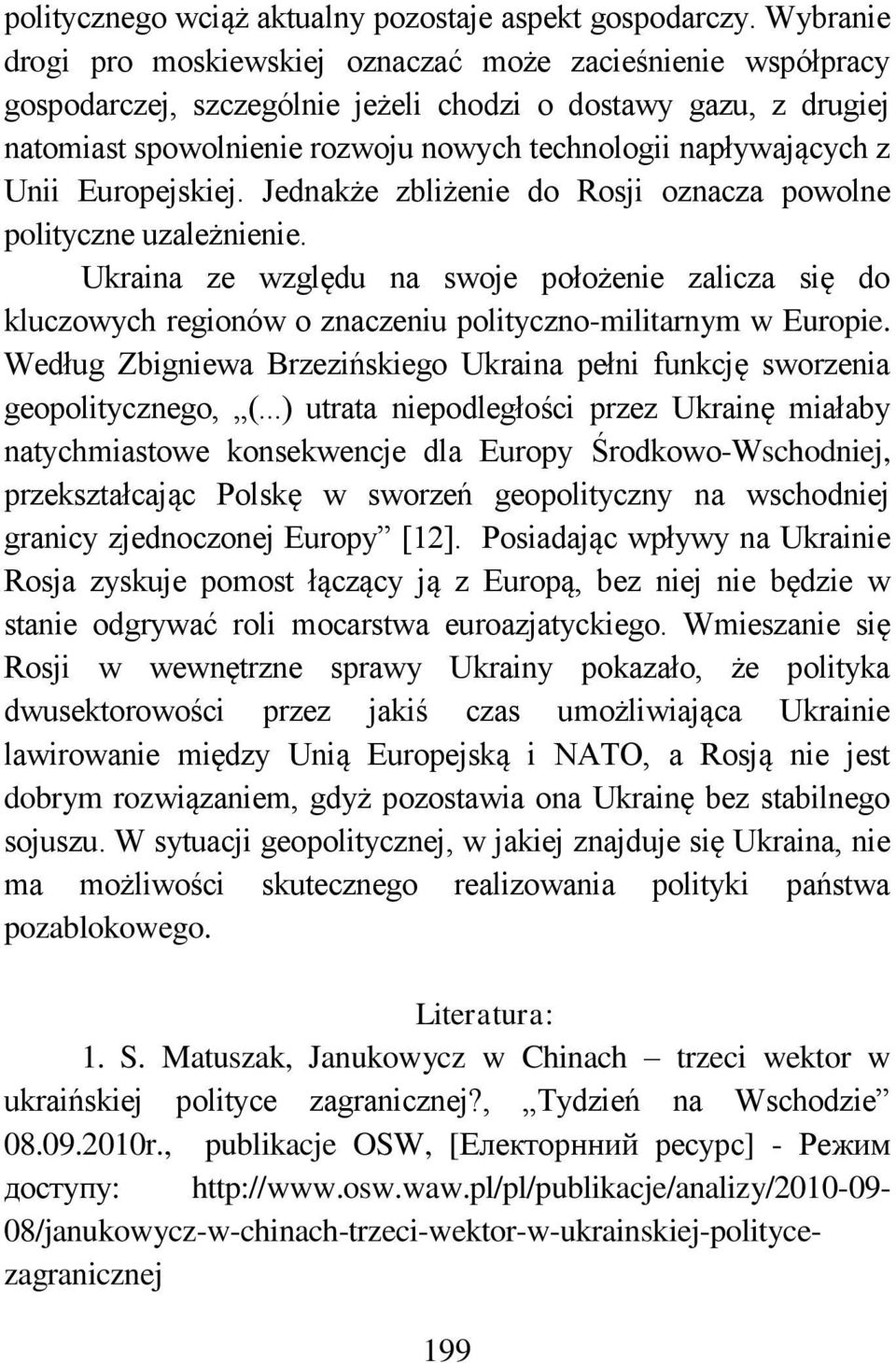 z Unii Europejskiej. Jednakże zbliżenie do Rosji oznacza powolne polityczne uzależnienie.