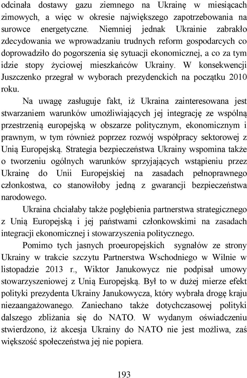 Ukrainy. W konsekwencji Juszczenko przegrał w wyborach prezydenckich na początku 2010 roku.