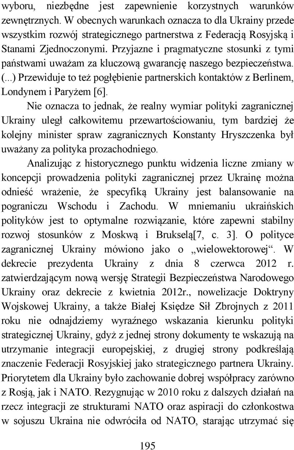 Przyjazne i pragmatyczne stosunki z tymi państwami uważam za kluczową gwarancję naszego bezpieczeństwa. (...) Przewiduje to też pogłębienie partnerskich kontaktów z Berlinem, Londynem i Paryżem [6].