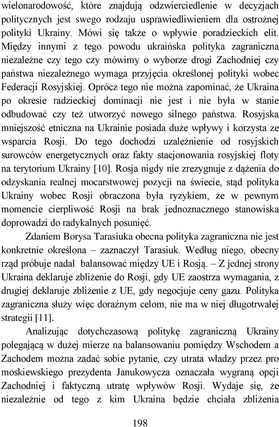 Rosyjskiej. Oprócz tego nie można zapominać, że Ukraina po okresie radzieckiej dominacji nie jest i nie była w stanie odbudować czy też utworzyć nowego silnego państwa.