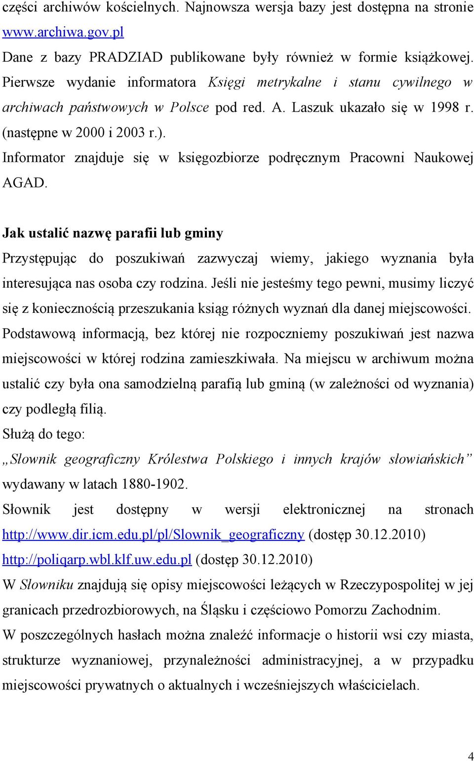 Informator znajduje się w księgozbiorze podręcznym Pracowni Naukowej AGAD.