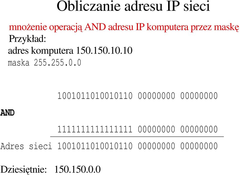 150.10.10 maska 255.255.0.0 1001011010010110 00000000 00000000 AND