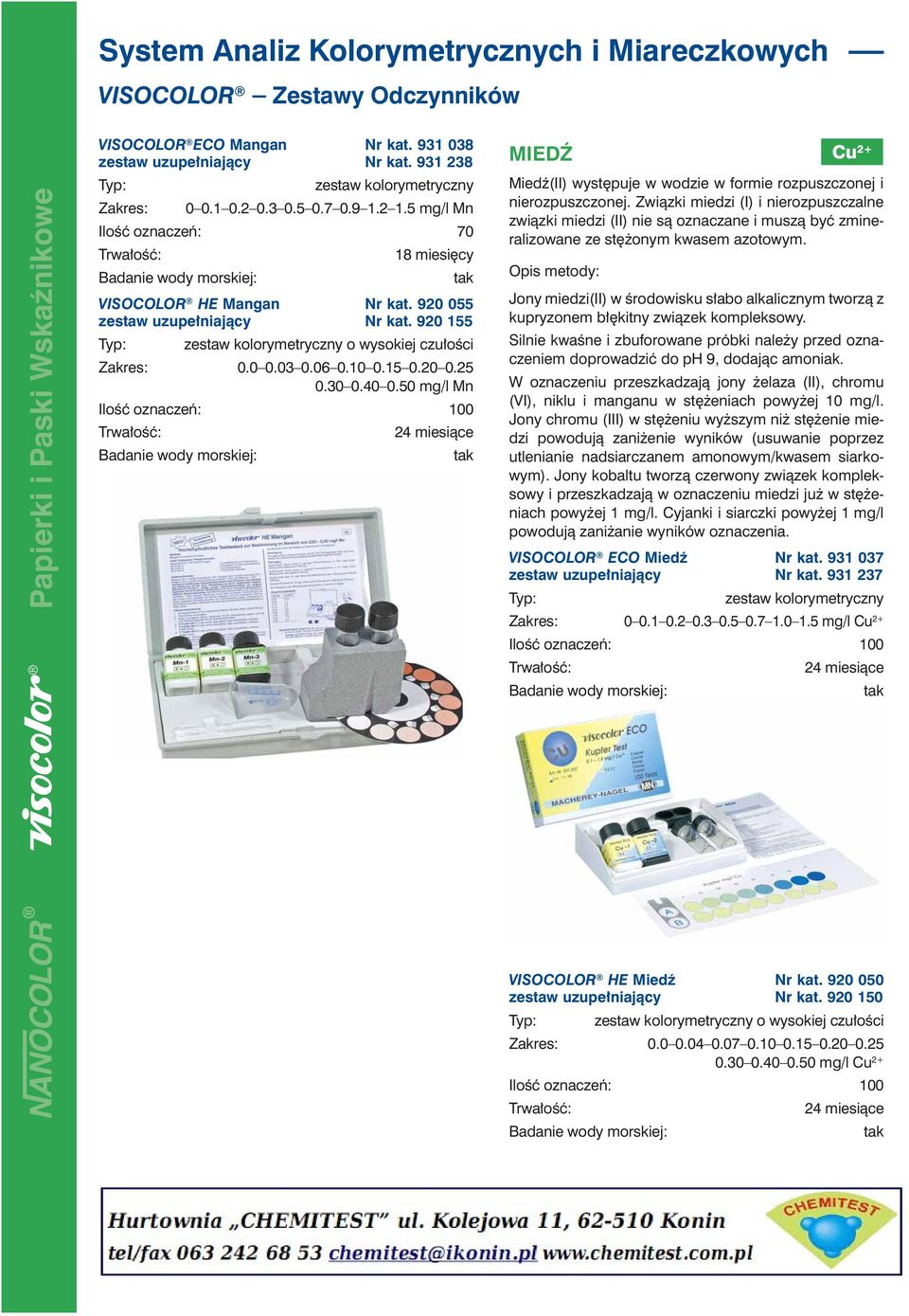 50 mg/l Mn Ilość oznaczeń: 100 MIEDŹ Cu 2 Miedź(II) występuje w wodzie w formie rozpuszczonej i nierozpuszczonej.