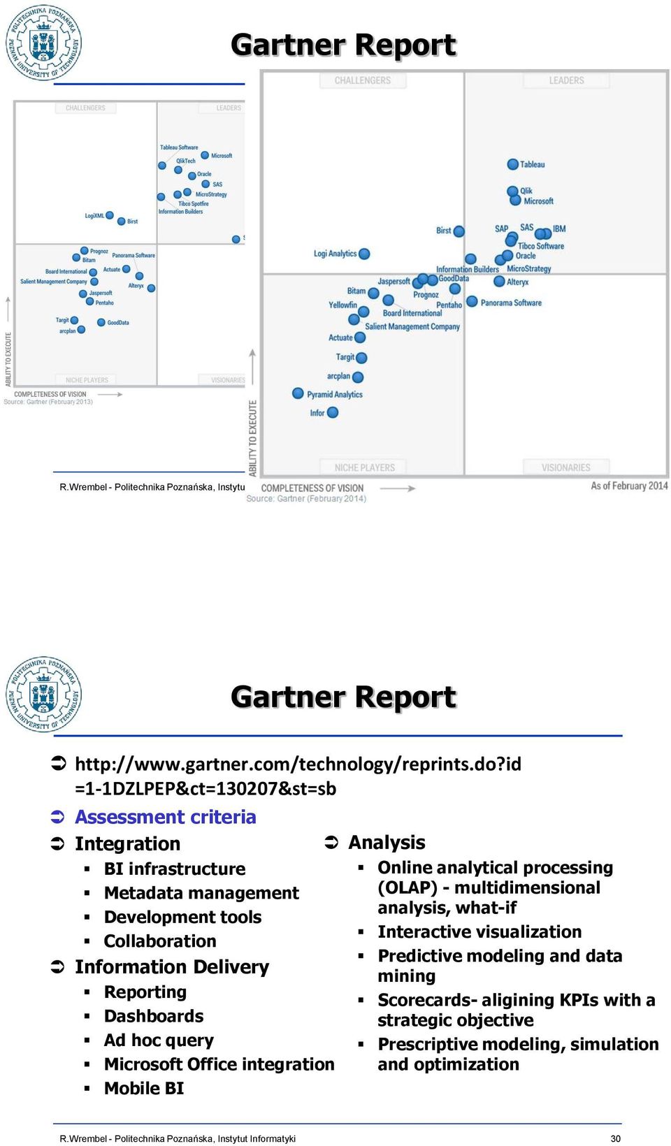 Information Delivery Reporting Dashboards Ad hoc query Microsoft Office integration Mobile BI Analysis Online analytical processing (OLAP)