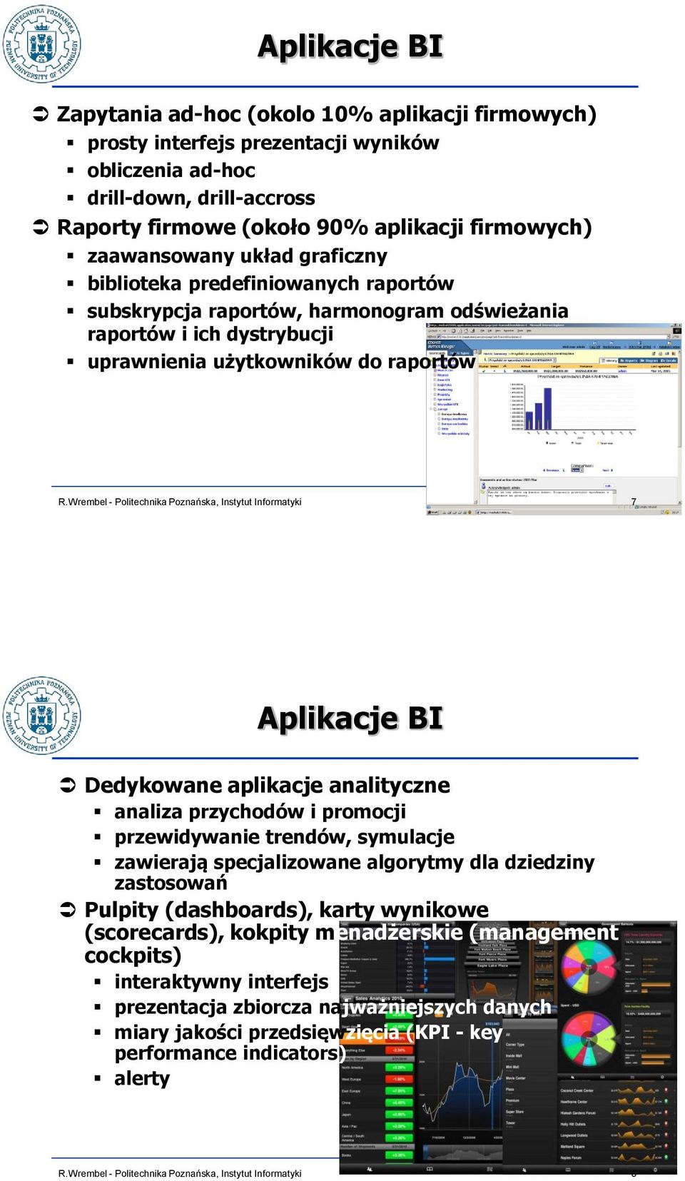 Dedykowane aplikacje analityczne analiza przychodów i promocji przewidywanie trendów, symulacje zawierają specjalizowane algorytmy dla dziedziny zastosowań Pulpity (dashboards), karty wynikowe
