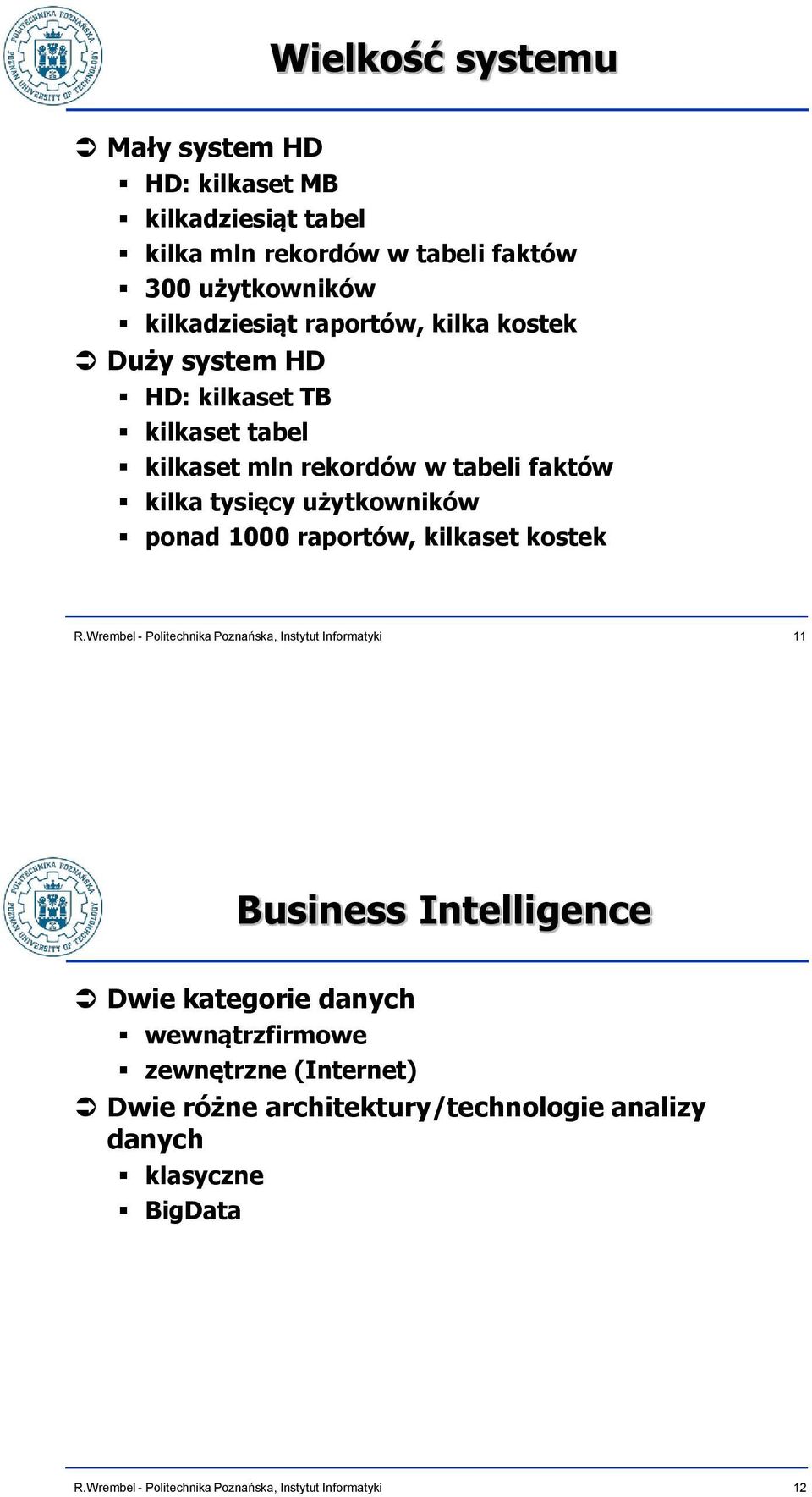 rekordów w tabeli faktów kilka tysięcy użytkowników ponad 1000 raportów, kilkaset kostek 11 Business Intelligence