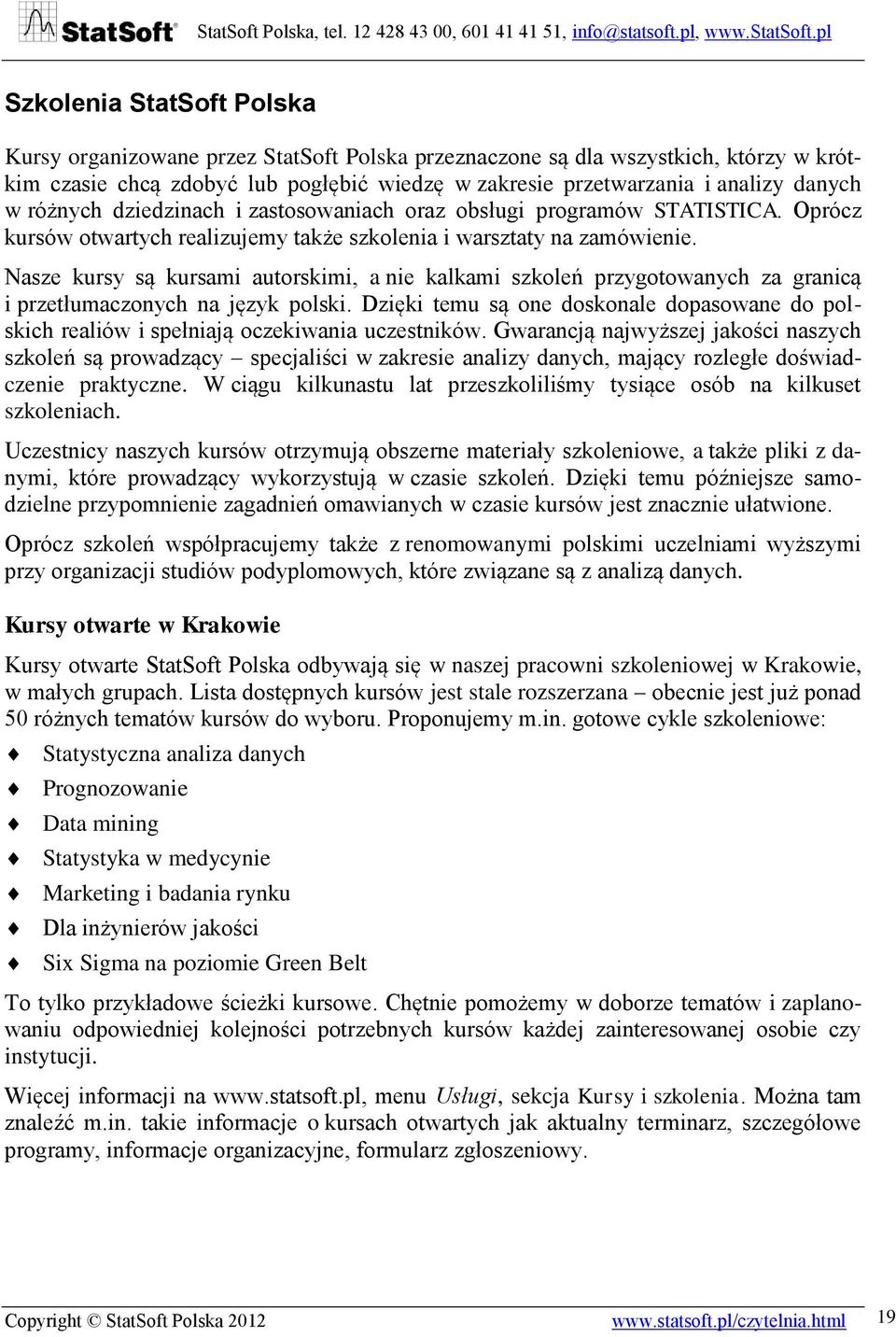 Nasze kursy są kursami autorskimi, a nie kalkami szkoleń przygotowanych za granicą i przetłumaczonych na język polski.