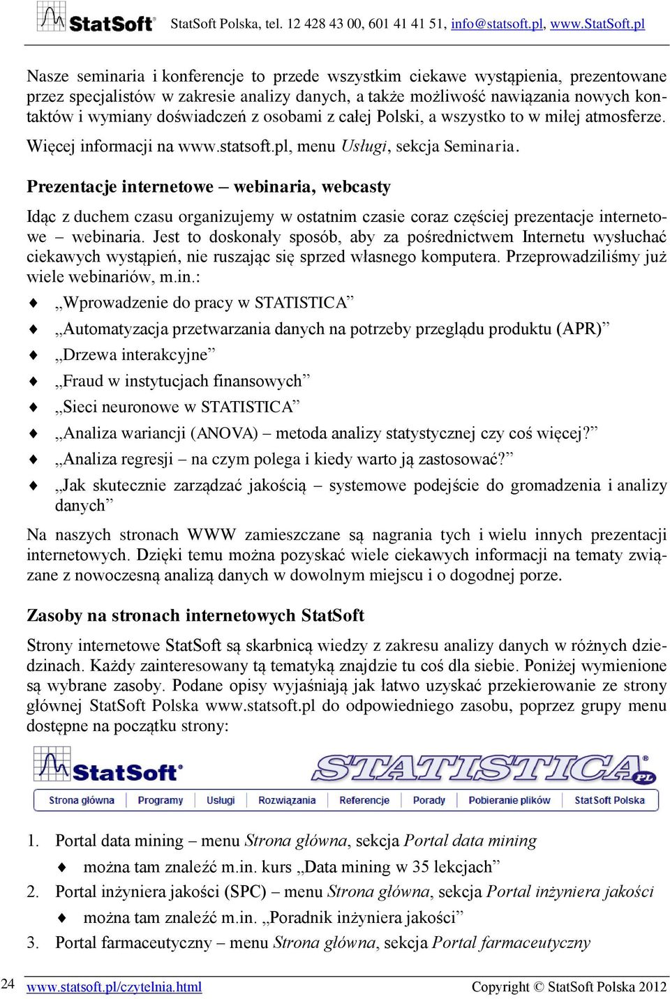 Prezentacje internetowe webinaria, webcasty Idąc z duchem czasu organizujemy w ostatnim czasie coraz częściej prezentacje internetowe webinaria.