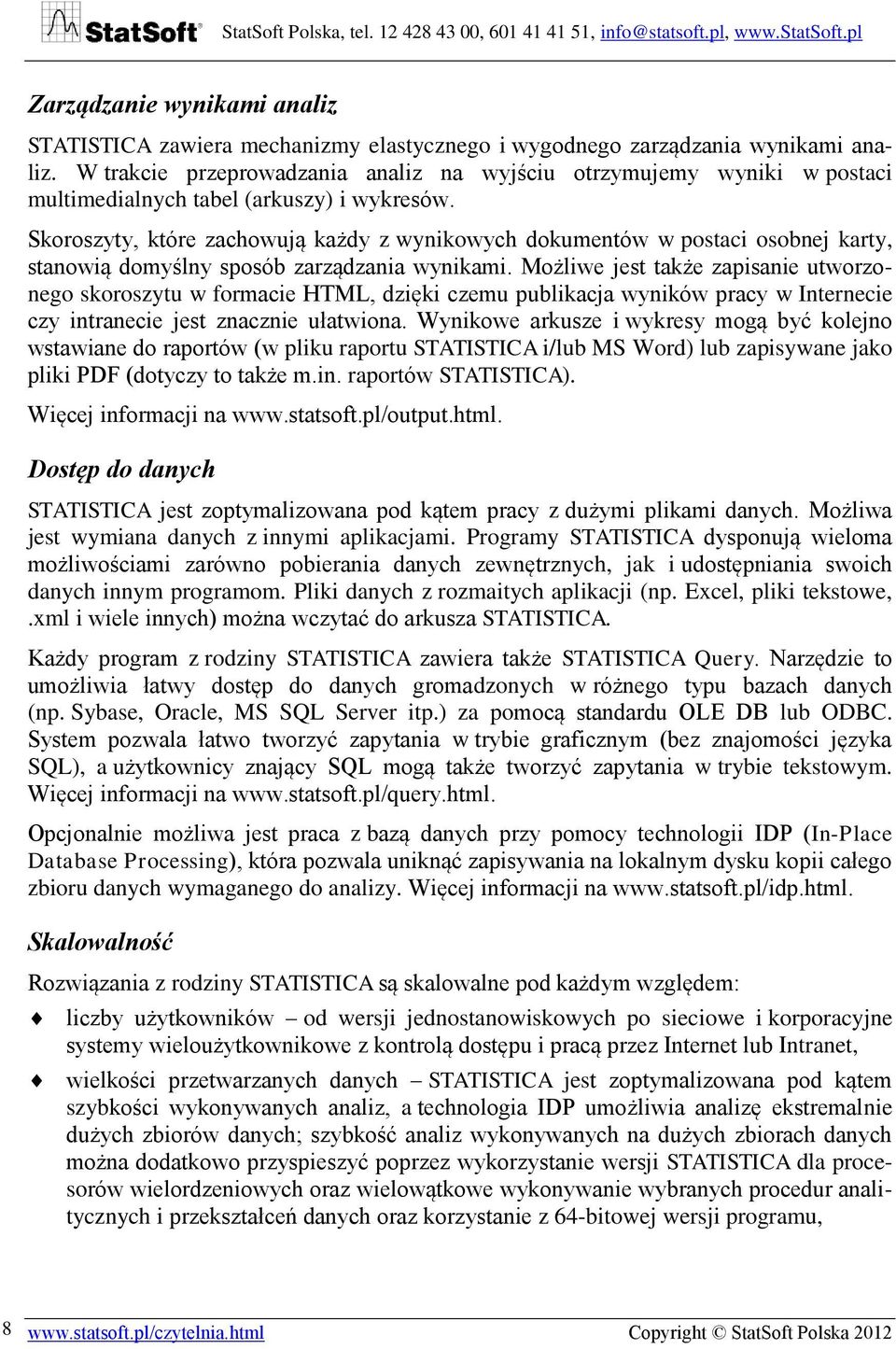 Skoroszyty, które zachowują każdy z wynikowych dokumentów w postaci osobnej karty, stanowią domyślny sposób zarządzania wynikami.