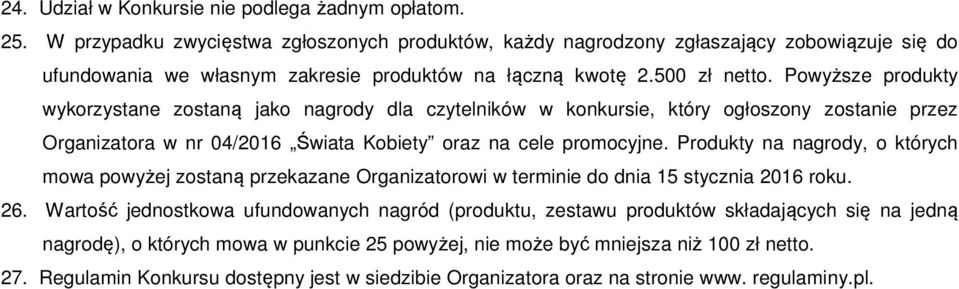 Powyższe produkty wykorzystane zostaną jako nagrody dla czytelników w konkursie, który ogłoszony zostanie przez Organizatora w nr 04/2016 Świata Kobiety oraz na cele promocyjne.