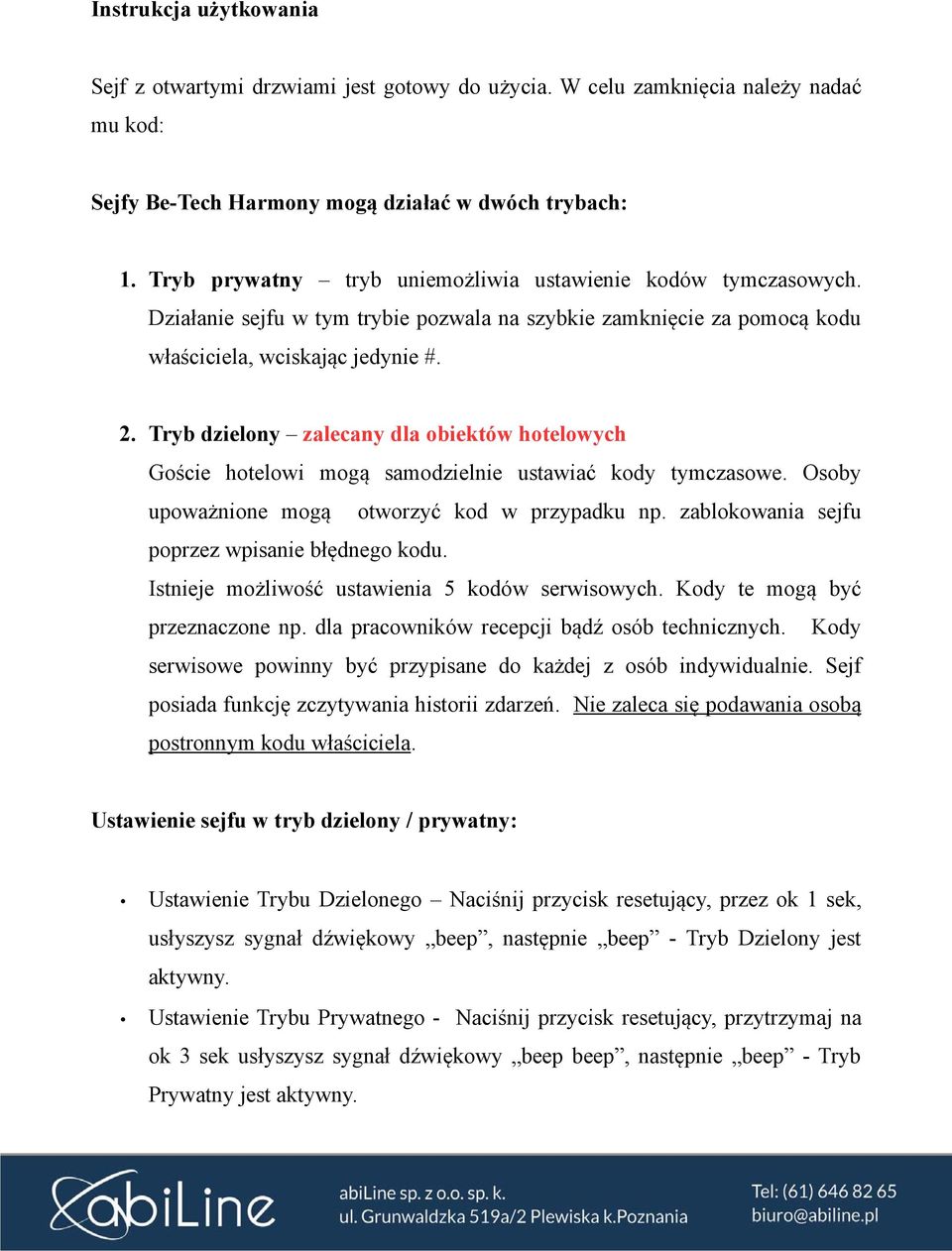 Tryb dzielony zalecany dla obiektów hotelowych Goście hotelowi mogą samodzielnie ustawiać kody tymczasowe. Osoby upoważnione mogą otworzyć kod w przypadku np.