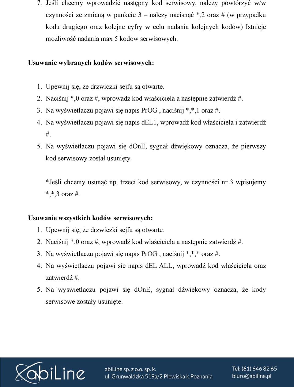 Naciśnij *,0 oraz #, wprowadź kod właściciela a następnie zatwierdź #. 3. Na wyświetlaczu pojawi się napis PrOG, naciśnij *,*,1 oraz #. 4.