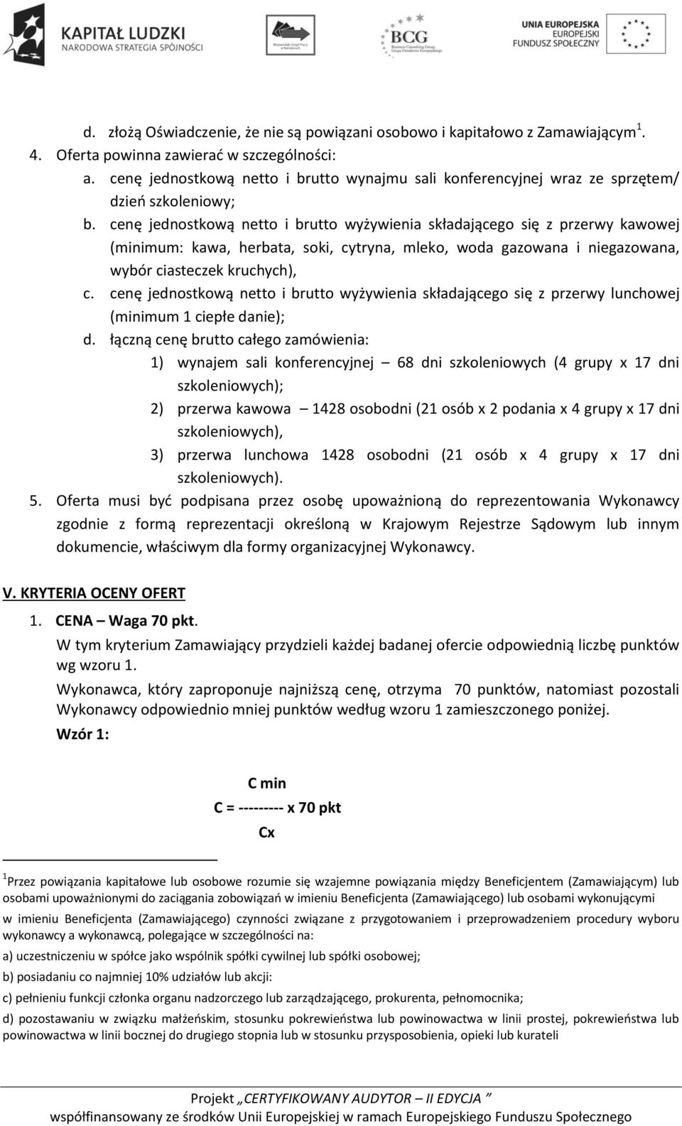 cenę jednostkową netto i brutto wyżywienia składającego się z przerwy kawowej (minimum: kawa, herbata, soki, cytryna, mleko, woda gazowana i niegazowana, wybór ciasteczek kruchych), c.