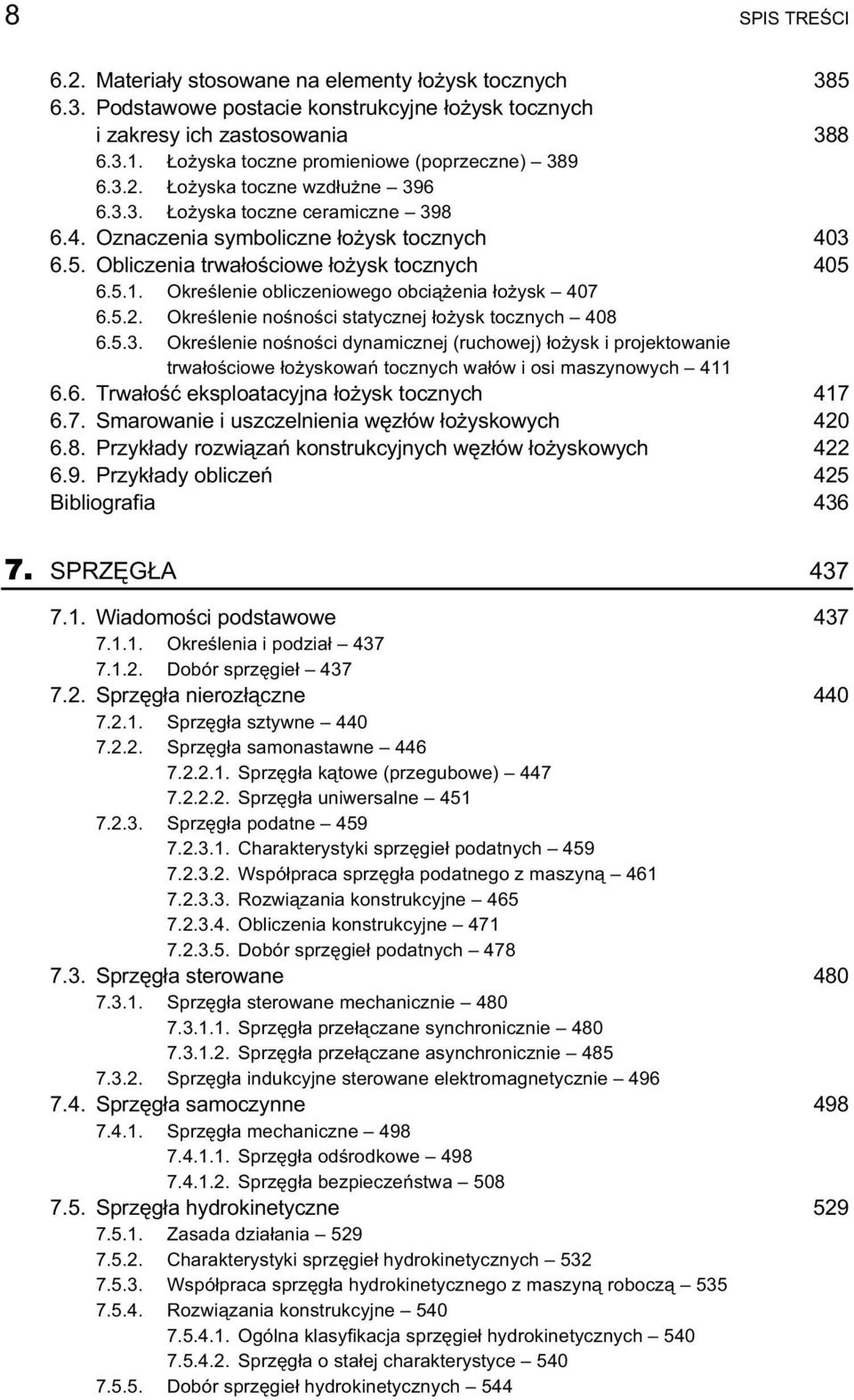 Obliczenia trwałościowe łożysk tocznych 405 6.5.1. Określenie obliczeniowego obciążenia łożysk 407 6.5.2. Określenie nośności statycznej łożysk tocznych 408 6.5.3.