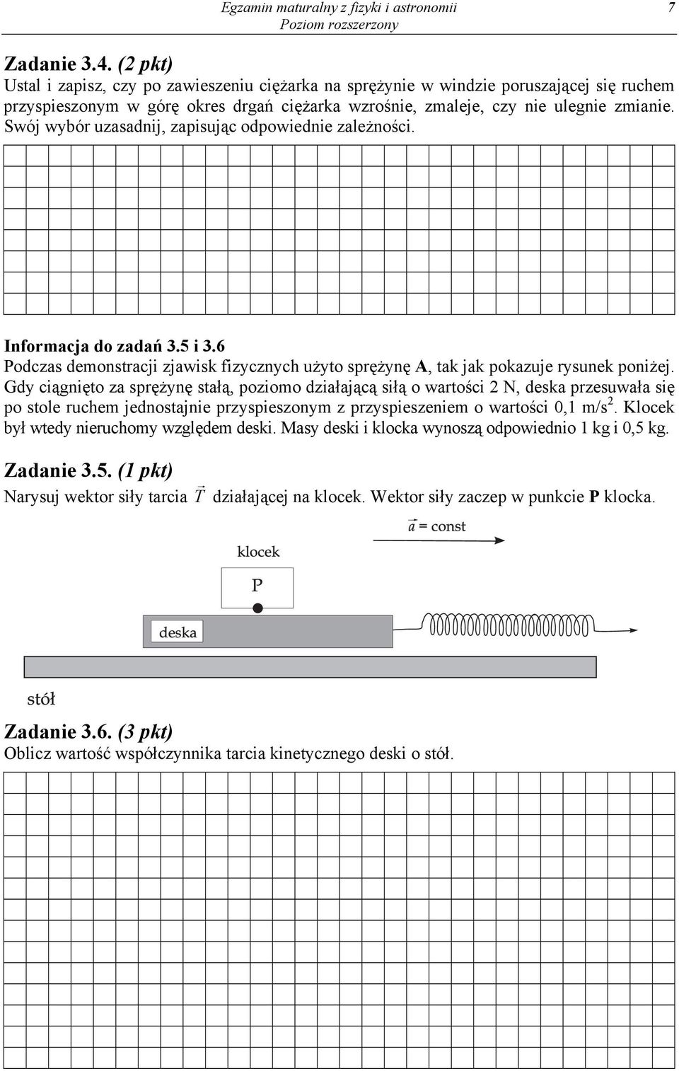 Swój wybór uzasadnij, zapisując odpowiednie zależności. Informacja do zadań 3.5 i 3.6 Podczas demonstracji zjawisk fizycznych użyto sprężynę A, tak jak pokazuje rysunek poniżej.