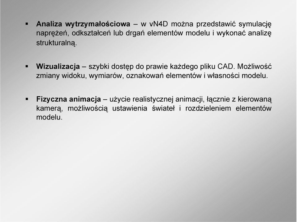 Możliwość zmiany widoku, wymiarów, oznakowań elementów i własności modelu.