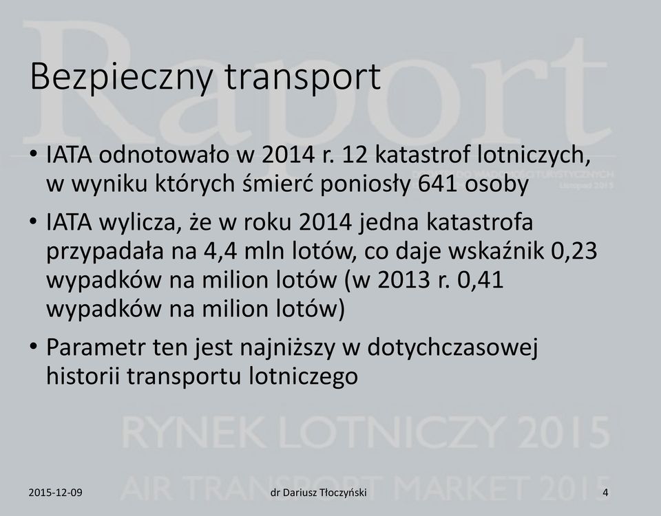 jedna katastrofa przypadała na 4,4 mln lotów, co daje wskaźnik 0,23 wypadków na milion lotów (w