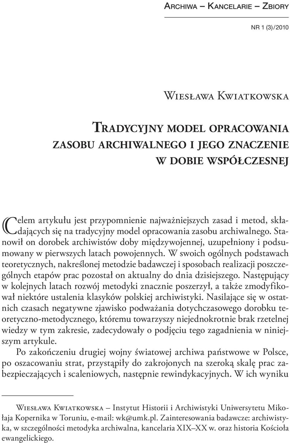 W swoich ogólnych podstawach teoretycznych, nakreślonej metodzie badawczej i sposobach realizacji poszczególnych etapów prac pozostał on aktualny do dnia dzisiejszego.