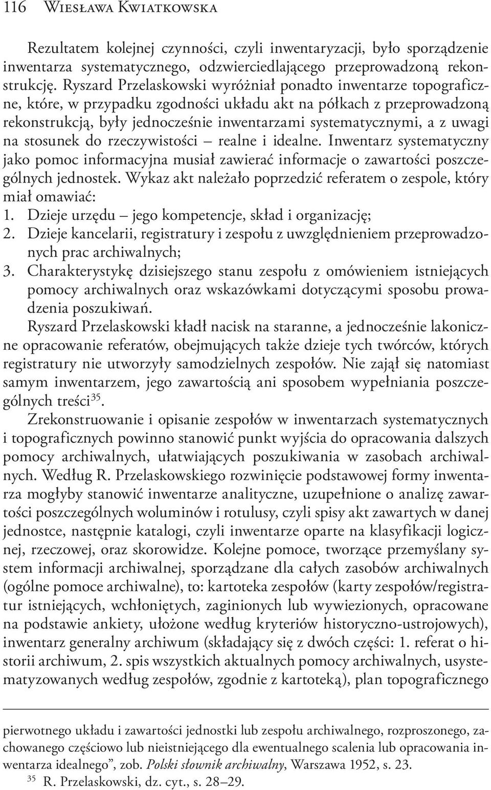 z uwagi na stosunek do rzeczywistości realne i idealne. Inwentarz systematyczny jako pomoc informacyjna musiał zawierać informacje o zawartości poszczególnych jednostek.