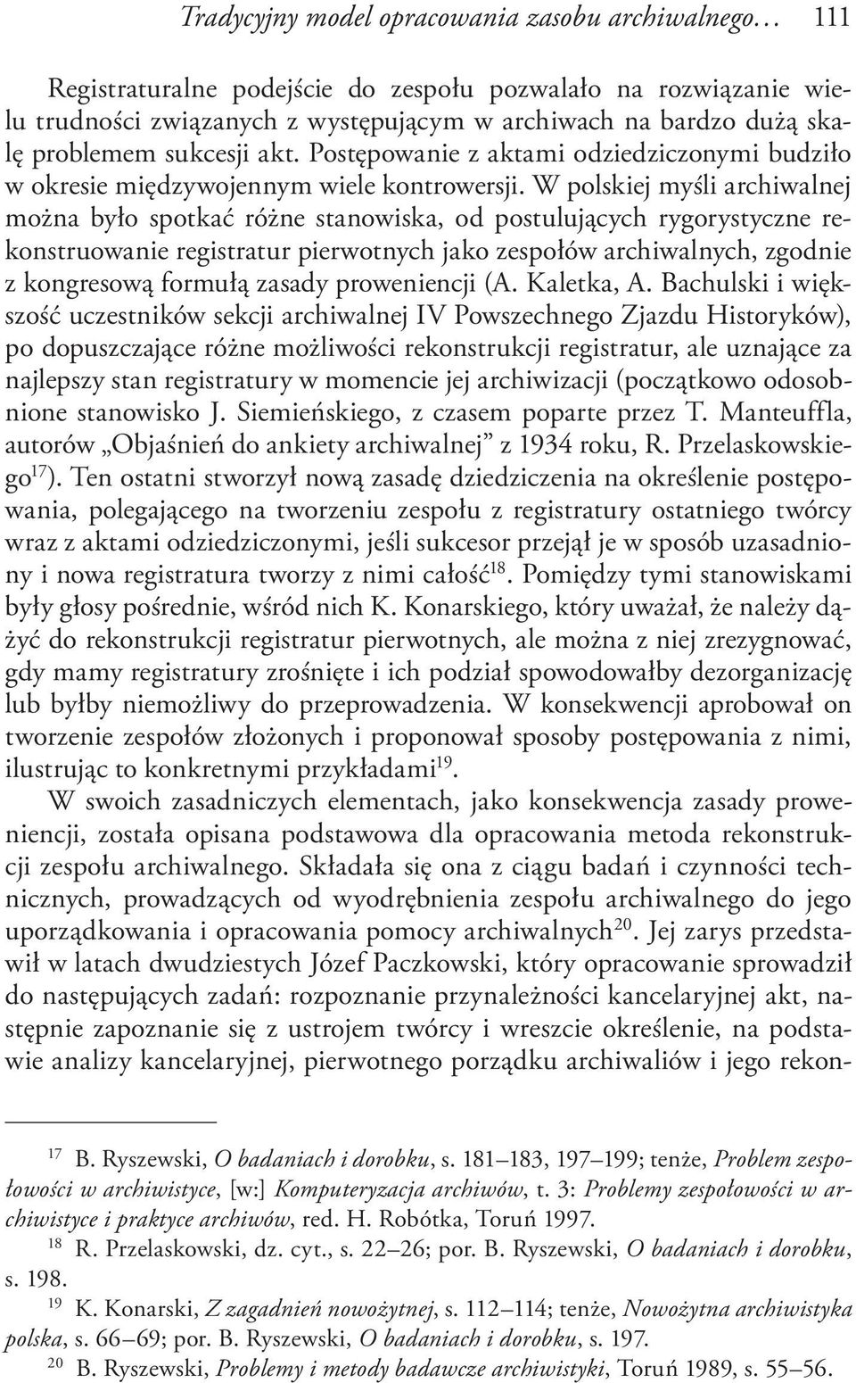 W polskiej myśli archiwalnej można było spotkać różne stanowiska, od postulujących rygorystyczne rekonstruowanie registratur pierwotnych jako zespołów archiwalnych, zgodnie z kongresową formułą