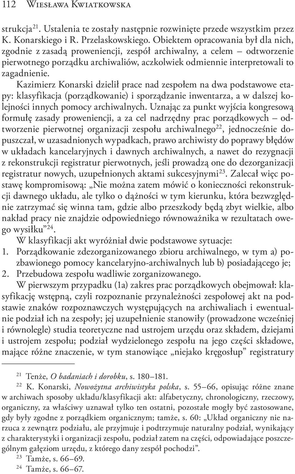 Kazimierz Konarski dzielił prace nad zespołem na dwa podstawowe etapy: klasyfikacja (porządkowanie) i sporządzanie inwentarza, a w dalszej kolejności innych pomocy archiwalnych.