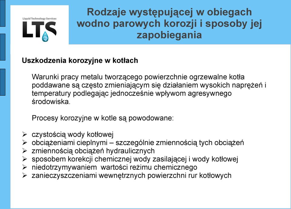 Procesy korozyjne w kotle są powodowane: czystością wody kotłowej obciążeniami cieplnymi szczególnie zmiennością tych obciążeń zmiennością