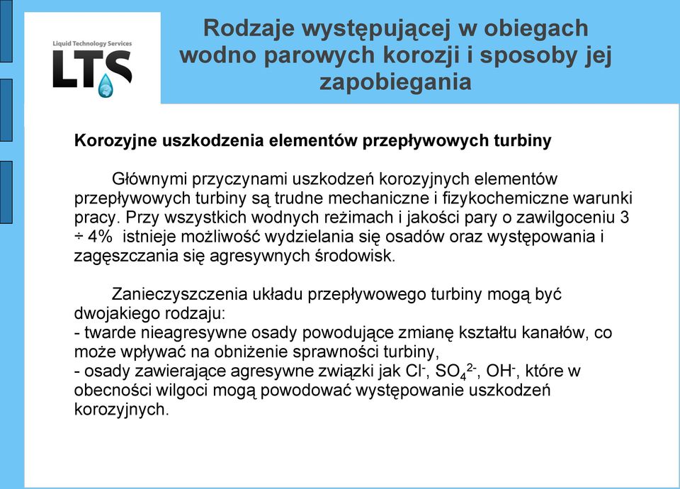 Przy wszystkich wodnych reżimach i jakości pary o zawilgoceniu 3 4% istnieje możliwość wydzielania się osadów oraz występowania i zagęszczania się agresywnych środowisk.