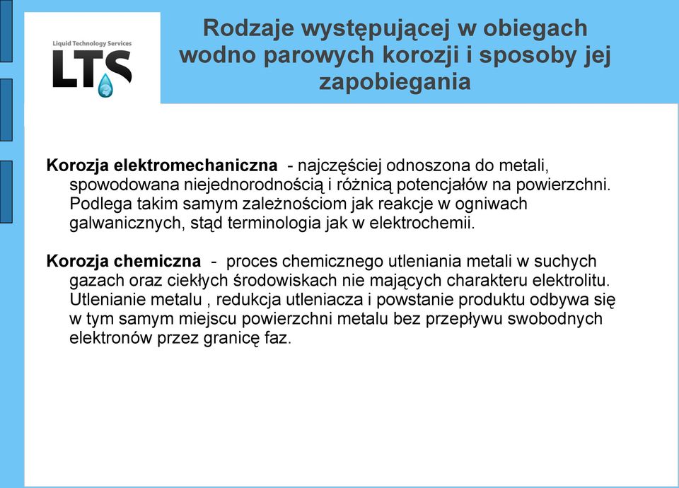 Korozja chemiczna - proces chemicznego utleniania metali w suchych gazach oraz ciekłych środowiskach nie mających charakteru