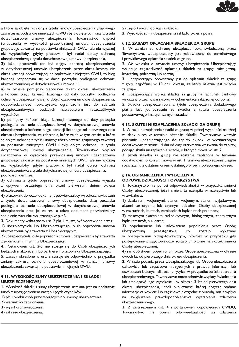 tytułu dotychczasowej umowy ubezpieczenia, 2) jeżeli pracownik ten był objęty ochroną ubezpieczeniową w dotychczasowej umowie ubezpieczenia przez okres krótszy niż okres karencji obowiązującej na