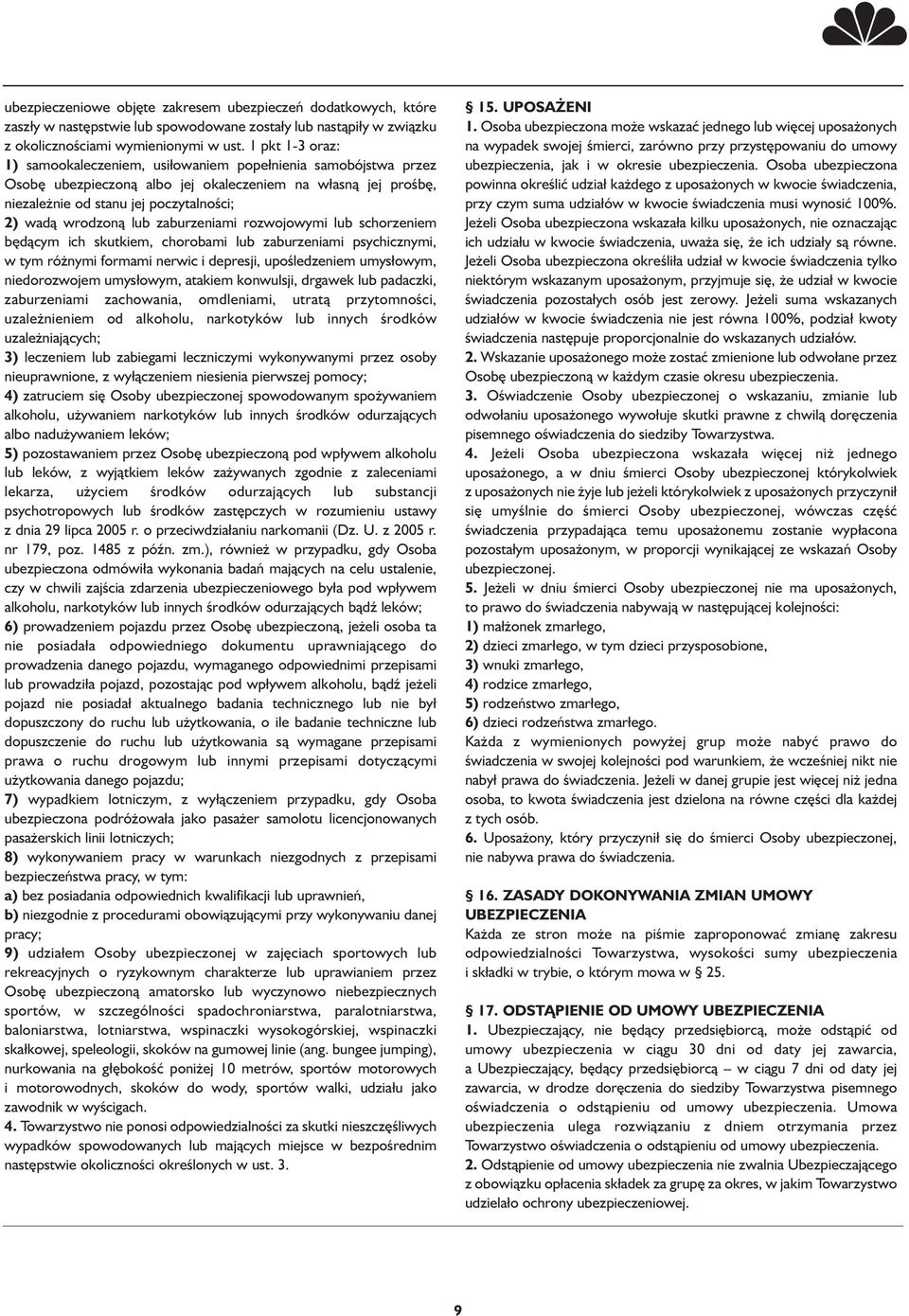 lub zaburzeniami rozwojowymi lub schorzeniem będącym ich skutkiem, chorobami lub zaburzeniami psychicznymi, w tym różnymi formami nerwic i depresji, upośledzeniem umysłowym, niedorozwojem umysłowym,