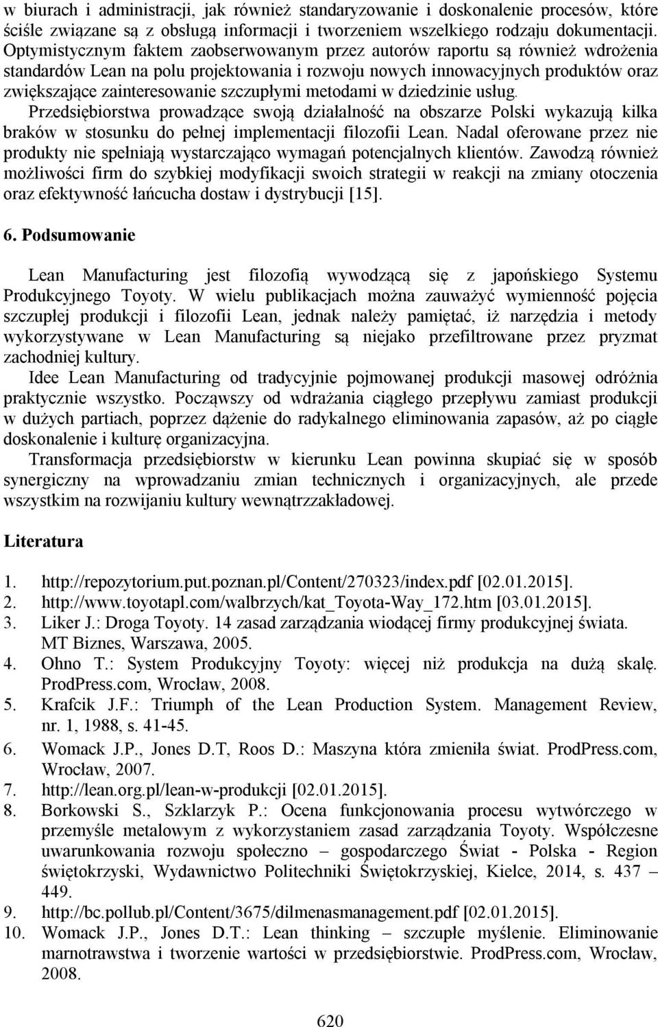 szczupłymi metodami w dziedzinie usług. Przedsiębiorstwa prowadzące swoją działalność na obszarze Polski wykazują kilka braków w stosunku do pełnej implementacji filozofii Lean.