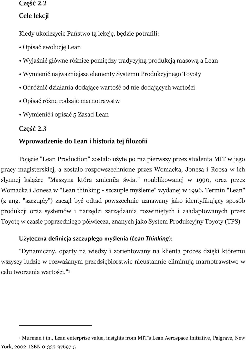 Produkcyjnego Toyoty Odróżnić działania dodające wartość od nie dodających wartości Opisać różne rodzaje marnotrawstw Wymienić i opisać 5 Zasad Lean 3 Wprowadzenie do Lean i historia tej filozofii