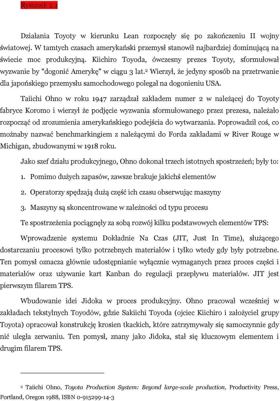 2 Wierzył, że jedyny sposób na przetrwanie dla japońskiego przemysłu samochodowego polegał na dogonieniu USA.