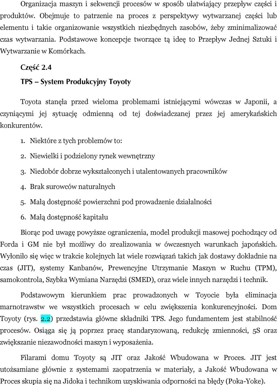 Podstawowe koncepcje tworzące tą ideę to Przepływ Jednej Sztuki i Wytwarzanie w Komórkach. Część 2.