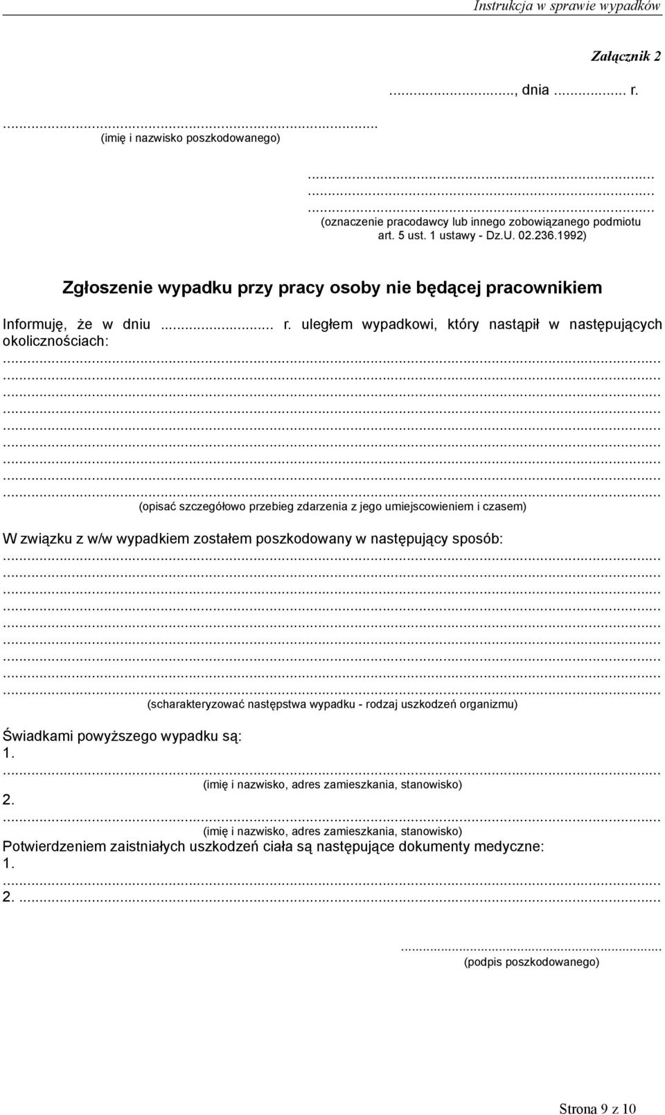 uległem wypadkowi, który nastąpił w następujących okolicznościach: (opisać szczegółowo przebieg zdarzenia z jego umiejscowieniem i czasem) W związku z w/w wypadkiem