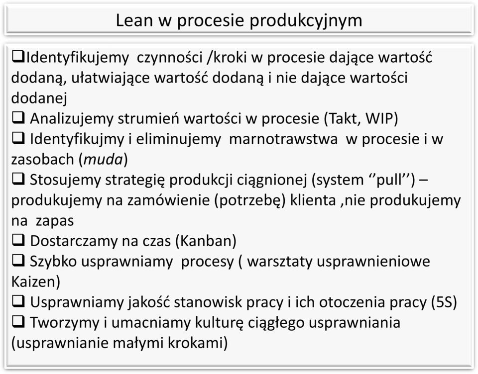 ciągnionej (system pull ) produkujemy na zamówienie (potrzebę) klienta,nie produkujemy na zapas Dostarczamy na czas (Kanban) Szybko usprawniamy procesy (