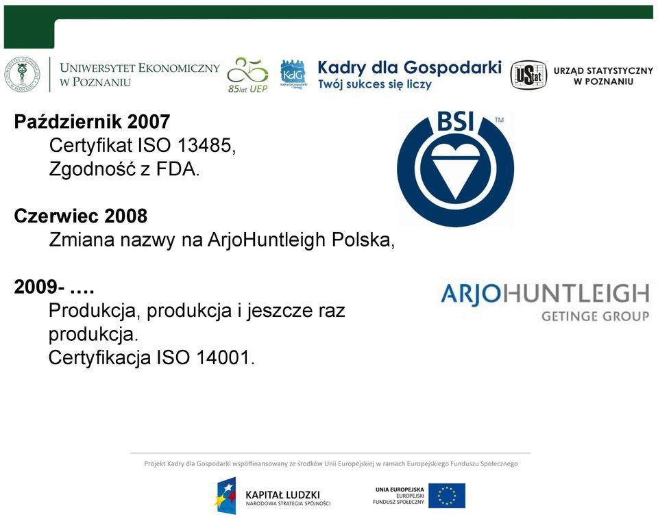 Czerwiec 2008 Zmiana nazwy na ArjoHuntleigh