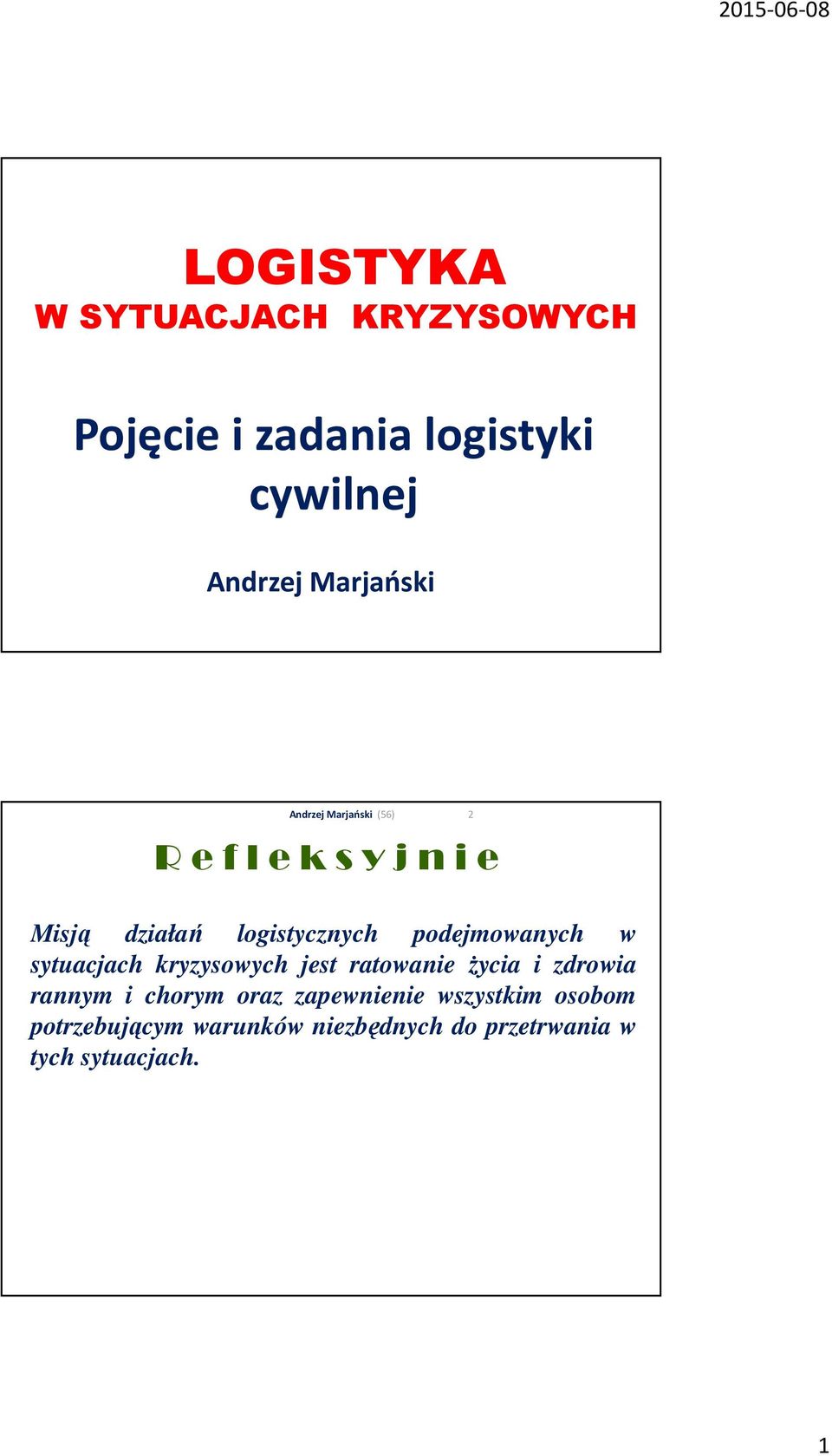 sytuacjach kryzysowych jest ratowanie życia i zdrowia rannym i chorym oraz