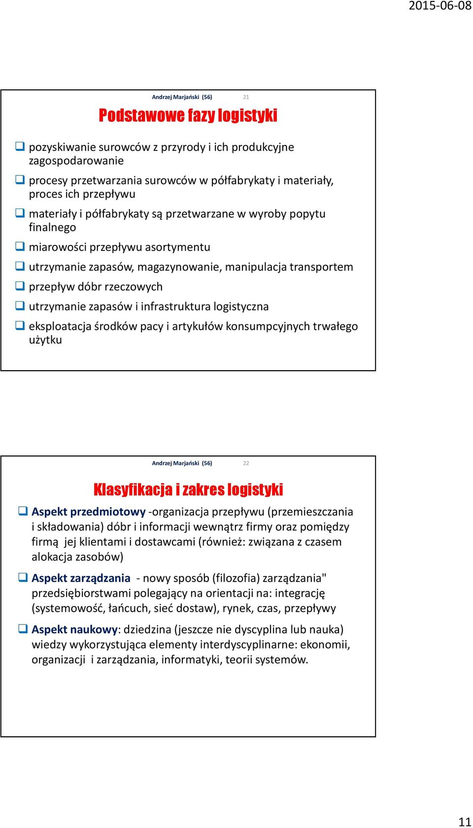 logistyczna eksploatacja środków pacy i artykułów konsumpcyjnych trwałego użytku 21 22 Klasyfikacja i zakres logistyki Aspekt przedmiotowy-organizacja przepływu (przemieszczania i składowania) dóbr i
