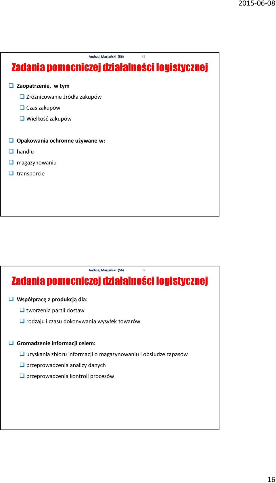 Współpracę z produkcją dla: tworzenia partii dostaw rodzaju i czasu dokonywania wysyłek towarów Gromadzenie informacji