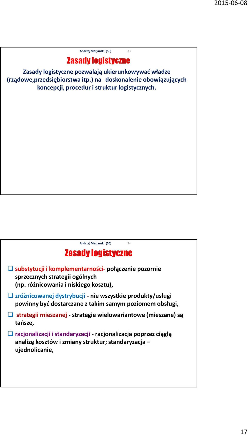 33 Zasady logistyczne substytucji i komplementarności- połączenie pozornie sprzecznych strategii ogólnych (np.